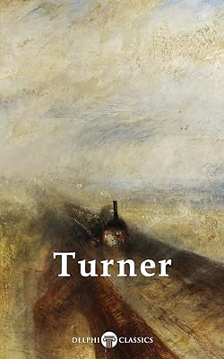 Delphi Collected Works of J. M. W. Turner (Illustrated) (Masters of Art Book 5) (English Edition)  