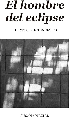 El Hombre del Eclipse : Relatos Existenciales (Spanish Edition)  