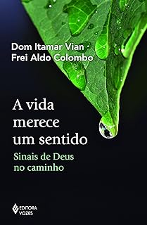 A vida merece um sentido: Sinais de Deus no caminho  