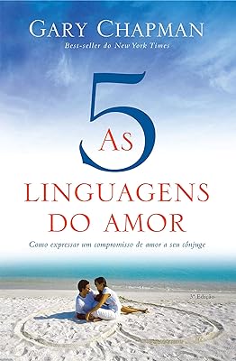 As cinco linguagens do amor - 3 edição: Como expressar um compromisso de amor a seu cônjuge  