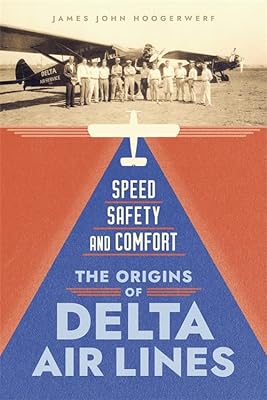 Speed, Safety, and Comfort: The Origins of Delta Air Lines (English Edition)  