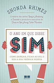 O ano em que disse sim: Como dançar, ficar ao sol e ser a sua própria pessoa  