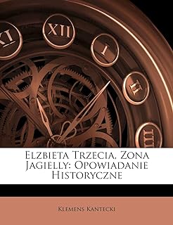 Elzbieta Trzecia, Zona Jagielly: Opowiadanie Historyczne  