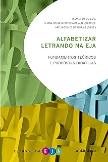 Alfabetizar letrando na EJA: Fundamentos teóricos e propostas didáticas  