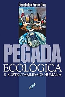 Pegada ecológica e sustentabilidade humana (Genebaldo Freire Dias)  