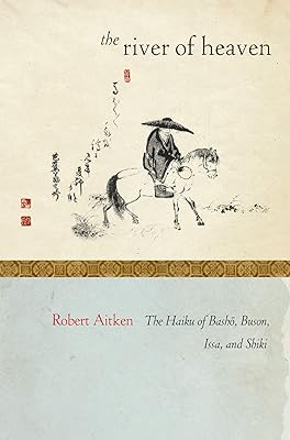 The River of Heaven: The Haiku of Basho, Buson, Issa, and Shiki  