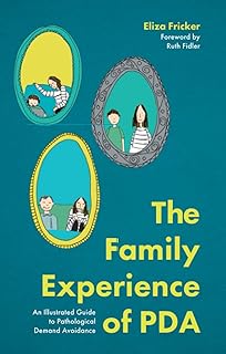 The Family Experience of PDA: An Illustrated Guide to Pathological Demand Avoidance  