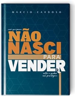 Não Nasci Para Vender: Entre e quebre esse paradigma  