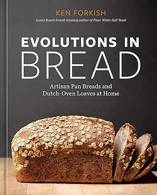 Evolutions in Bread: Artisan Pan Breads and Dutch-Oven Loaves at Home [A Baking Book]  