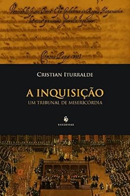 A Inquisição. Um Tribunal de Misericórdia  