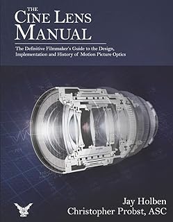 The Cine Lens Manual: The Definitive Filmmaker's Guide to Cinema Lenses  