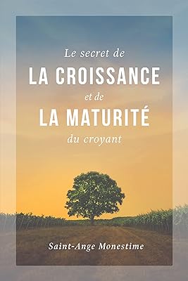 Le secret de la croissance et de la maturité du croyant (French Edition)  