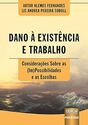 Dano à Existência e Trabalho - Considerações Sobre as (Im)Possibilidades e as Escolhas  