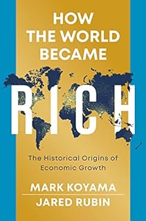 How the World Became Rich: The Historical Origins of Economic Growth  