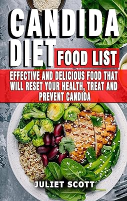 CANDIDA DIET FOOD LIST: Effective And Delicious Food That Will Reset Your Health, Treat And Prevent Candida - Everything You Need To Know About Prevention, Treatment And Diet (English Edition)  