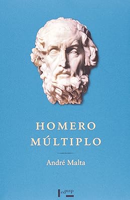 Homero Múltiplo. Ensaios Sobre a Épica Grega  