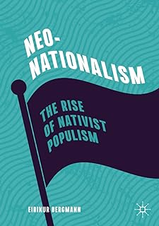 Neo-Nationalism: The Rise of Nativist Populism  