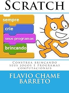 SCRATCH: Construa brincando seus jogos e programas computacionais  