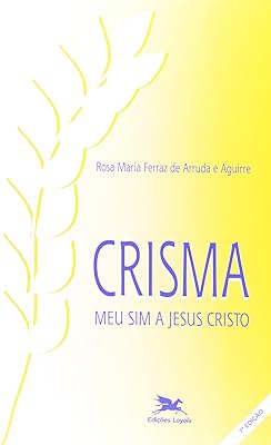 Crisma: Meu sim a Jesus Cristo  