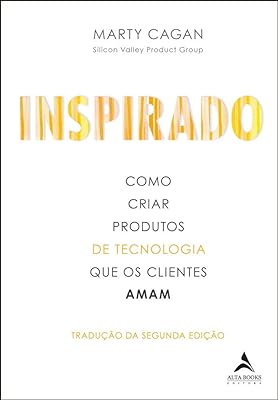 Inspirado: Como criar produtos de tecnologia que os clientes amam  