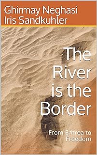 The River is the Border: From Eritrea to Freedom (English Edition)  