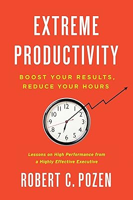 Extreme Productivity: Boost Your Results, Reduce Your Hours (English Edition)  