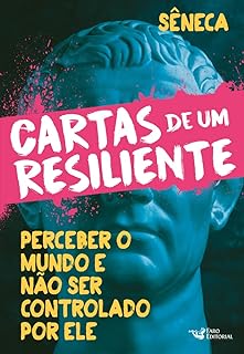 Cartas de um resiliente: Perceber o mundo e não ser controlado por ele  