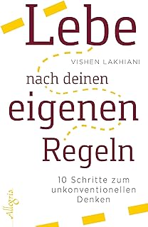 Lebe nach deinen eigenen Regeln: 10 Schritte zum unkonventionellen Denken (German Edition)  