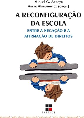 A Reconfiguração da escola: Entre a negação e a afirmação de direitos  