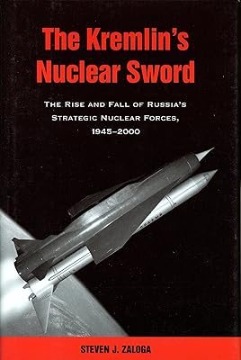 The Kremlin's Nuclear Sword: The Rise and Fall of Russia's Strategic Nuclear Forces 1945-2000  