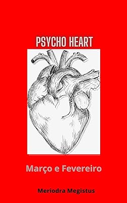 Psycho Heart: Março e Fevereiro  