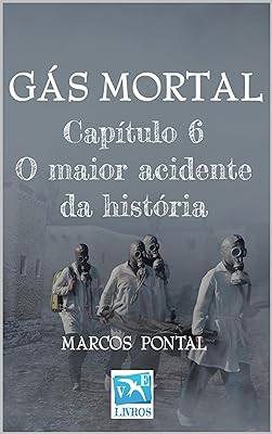 Gás mortal: Capítulo 6 : O maior acidente da história  