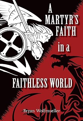 A Martyr’s Faith in a  Faithless  World (English Edition) 