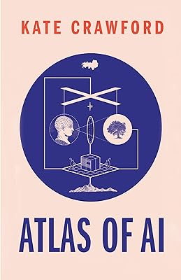 Atlas of AI: Power, Politics, and the Planetary Costs of Artificial Intelligence (English Edition) 