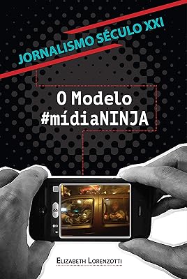 Jornalismo  século  XXI: O modelo #MídiaNINJA 