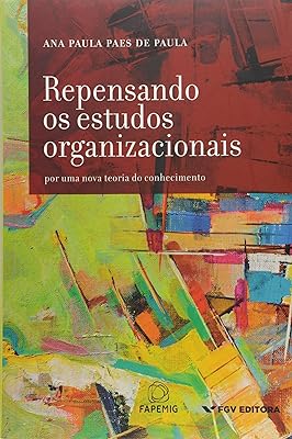 Repensando  os Estudos Organizacionais: Para uma Nova Teoria do Conhecimento 