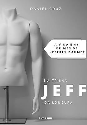 JEFF, na trilha da loucura — a vida e os crimes de Jeffrey  Dahmer 