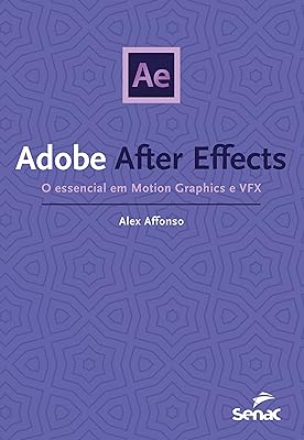 Adobe  after effects: o essencial em motion graphics e vfx 