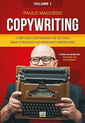 Copywriting - Volume 1: O Método Centenário de Escrita mais Cobiçado do Mercado Americano 