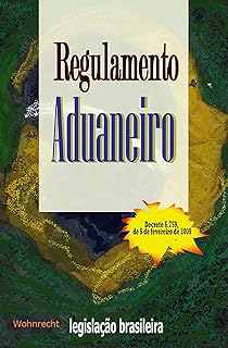 Regulamento  Aduaneiro : Decreto 6.759, de 5 de fevereiro de 2009 