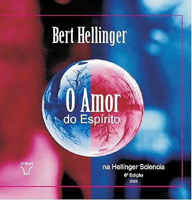 O Amor do Espírito na Hellinger Sciencia (Livros Editora  Atman ) 