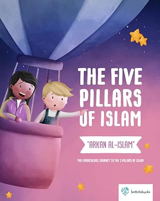 The Five Pillars of Islam - "Arkan al-Islam": The miraculous journey to the 5 pillars of islam 