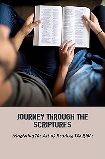 Journey Through The Scriptures: Mastering The Art Of Reading The Bible (English Edition) 