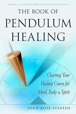 The Book of Pendulum Healing: Charting Your Healing Course for Mind, Body, & Spirit  