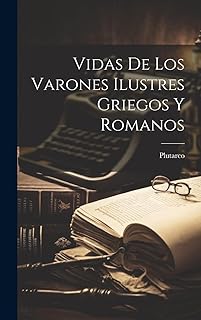 Vidas De Los Varones Ilustres Griegos Y Romanos 