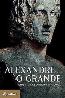 Alexandre, o Grande: Um homem e seu tempo 