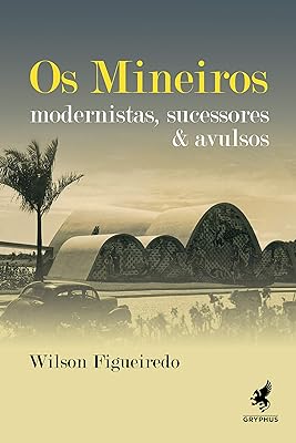 Os mineiros: Modernistas, sucessores & avulsos  