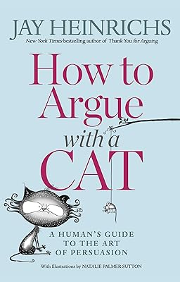 How to Argue with a Cat: A Human's Guide to the Art of Persuasion (English Edition)  