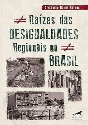 Raízes das desigualdades regionais no Brasil  