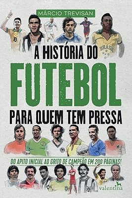 A História do Futebol para quem tem pressa  